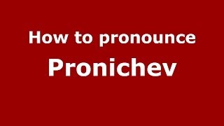 How to pronounce Pronichev