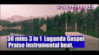 Download lagu 30 Mins 3 in 1 Luganda Gospel Praise Instrumental Beat @inspirewithpastormoses mp3