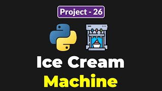 PYTHON ICE CREAM MACHINE PROJECT FOR BEGINNERS