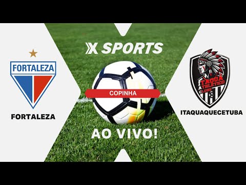 Fortaleza x Itaquaquecetuba Athletico