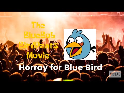 The Bluebob Birdpants Movie Part 17: Hooray For Blue Bird