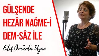 Elif Ömürlü Uyar - Gülşende Hezâr Nağme-i Dem-sâz ile Mahzûz