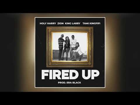 Fired Up (Remix)- Holy Harry featuring Tami KINGFIFI, King Larry & Zion the Lyrical Jewel