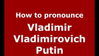 How to pronounce Vladimir Vladimirovich Putin