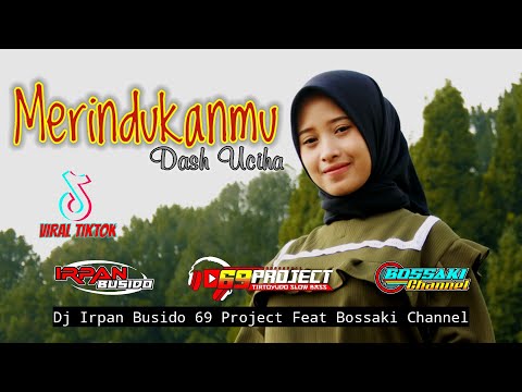 dj-viral-tiktok-merindukanmu_dash-uciha-dj-irpan-busido-69-project-ft-bossaki-channel