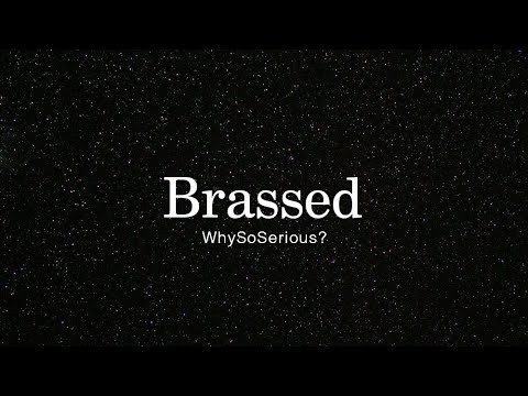 WhySoSerious? - Brassed