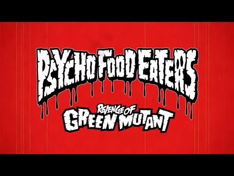 PSYCHO FOOD EATERS / REVENGE OF GREENMUTANT（HD）