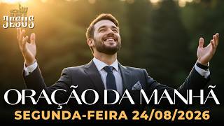 ORAÇÃO DA MANHÃ 24/08/2026 - UMA ORAÇÃO PODEROSA PARA COMEÇAR A SEMANA COM FÉ
