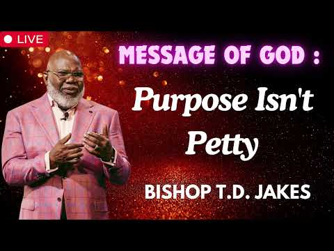 Purpose Isn't Petty   Bishop T D  Jakes