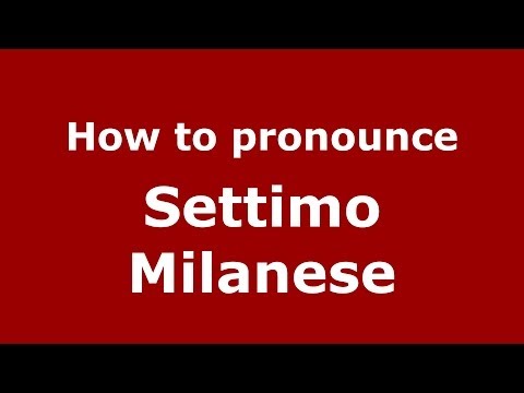 How to pronounce Settimo Milanese (Italian/Italy) - PronounceNames.com