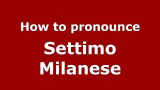 How to pronounce Settimo Milanese
