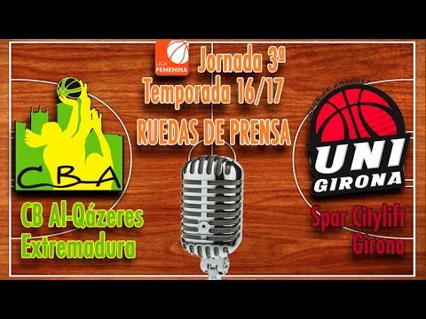 Ruedas prensa: CB Al-Qázeres Extremadura - Spar Citylift Girona [LF 16/17]