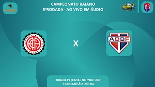AO VIVO EM ÁUDIO - ATLÉTICO DE ALAGOINHAS X BAHIA DE FEIRA | CAMPEONATO BAIANO | 3ª RODADA