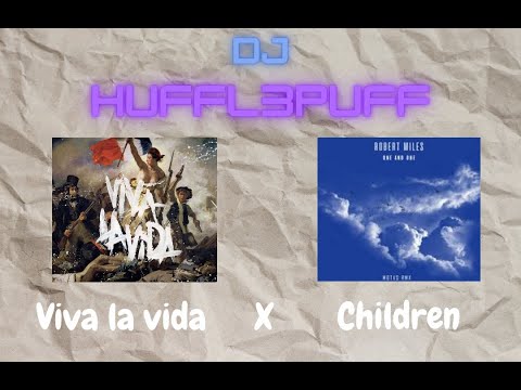Viva la vida X Children - Coldplay ft. Robert Miles (Mashup by DJ Huffl3puff)