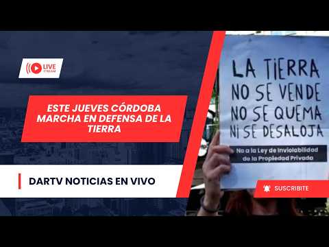 CÓRDOBA MARCHA ESTE JUEVES EN DEFENSA DE LA TIERRA | DARTV NOTICIAS