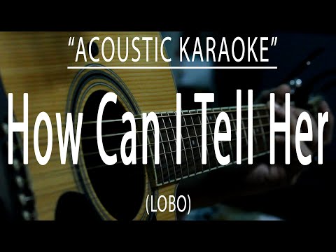 How can i tell her - Lobo (Acoustic karaoke)