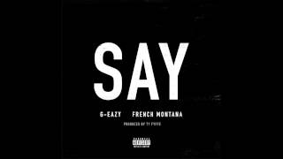 G-Eazy &quot;Say&quot; ft. French Montana