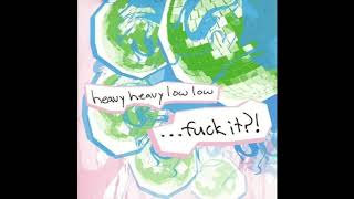 HEAVY HEAVY LOW LOW - Tell Shannon Her Crafts Are Ready [...Fuck It?! EP Reissue - 2007]