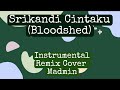 Srikandi Ciintaku (Bloodshed) instrumental remix cover by Madmin