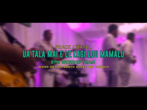 Ua Tala Mai e le Lagi lou Mamalu By Peace Chapel, BTM Worship Team, WordOfLifeSouthAucklandChurch