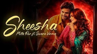 Download lagu Sheesha | Mitta Ror | Swara Verma| Love song lyrics  | Heart touching love song  mp3