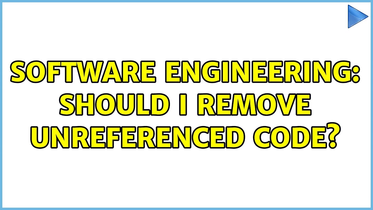 Software Engineering: Should I remove unreferenced code? (16 Solutions!!)