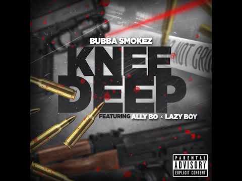 Knee Deep-Bubba Smokez Ft. Allybo , Lazy Boy