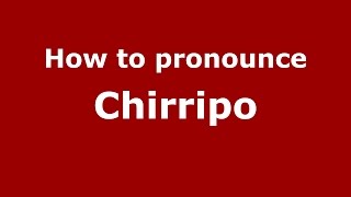 How to pronounce Chirripo
