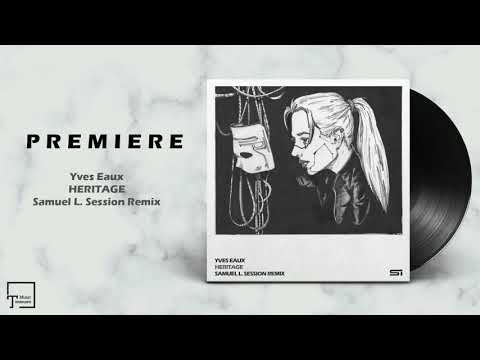 PREMIERE: Yves Eaux - Heritage (Samuel L. Session Remix) [SOLARII RECORDS]