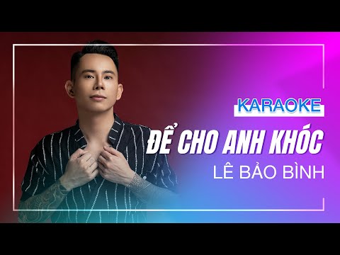[KARAOKE] - ĐỂ CHO ANH KHÓC REMIX - Lê  Bảo Bình