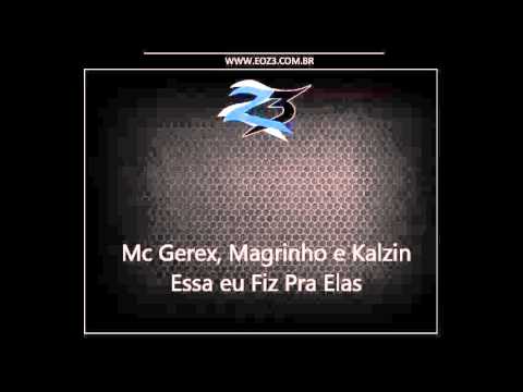 Mc Gerex, Magrinho e Kalzin - Essa eu Fiz pra Elas [DJ MANINHO]