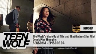 Deeds Plus Thoughts - The World's Made Up of This and That (Fatboy Slim Mix) | Teen Wolf 4x04 Music
