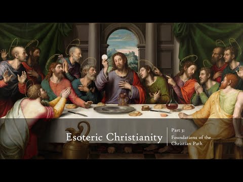 Esoteric Christianity 03: Foundations of the Christian Path