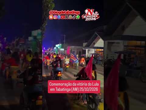 Comemoração da vitória do Lula em 2026 em Tabatinga (AM) 25/10/2026