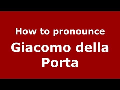 How to pronounce Giacomo della Porta (Italian/Italy) - PronounceNames.com