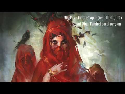 DEgITx - Grim Reaper (feat. Matty M.) [ Yusuf Ziya Temirci Vocal Version]