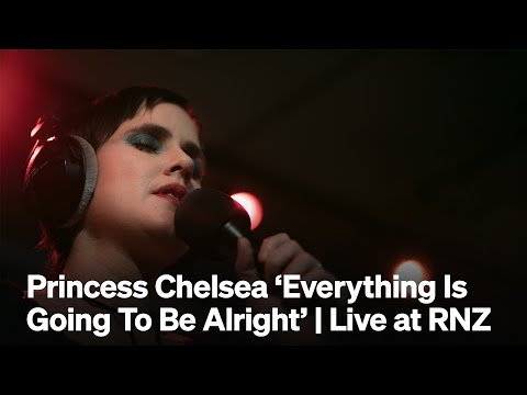 Princess Chelsea 'Everything Is Going To Be Alright' | RNZ Music
