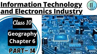Information Technology and Electronics Industry | Manufacturing Industries | Class 10 Geo Chapter 6