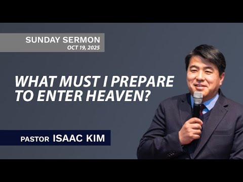 What Must I Prepare  to Enter Heaven | Pastor Isaac Kim