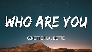 Ginette Claudette - Who Are You (Lyrics) TikTok Sad Song