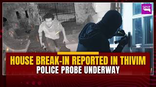 House Break In Reported in Thivim; Police Probe underway