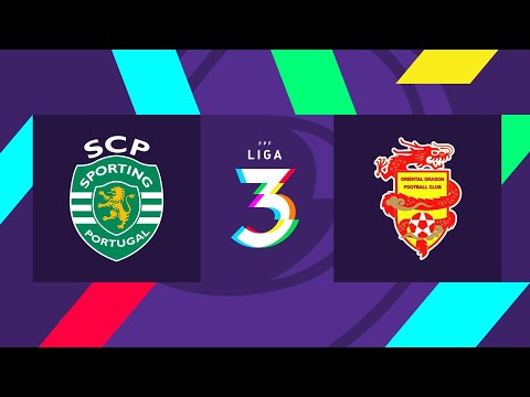 Liga 3, 4.ª Jorn.: Sporting CP B 1-1 Oriental Dragon