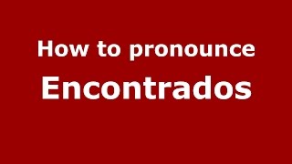 How to pronounce Encontrados