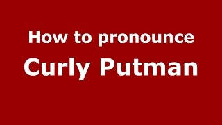 How to pronounce Curly Putman
