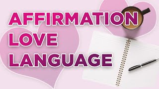 Love language: Words of Affirmation (Practical tips)