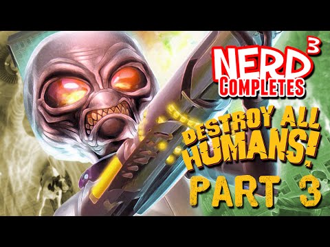 Nerd³ Completes... Destroy All Humans! Part 3