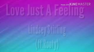 Loves Just A Feeling-Lindsey Stirling(ft Rooty) Lyrics