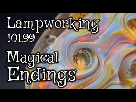 Lampworking / Flameworking - 101.99 -  Magical Endings  - 104 demo