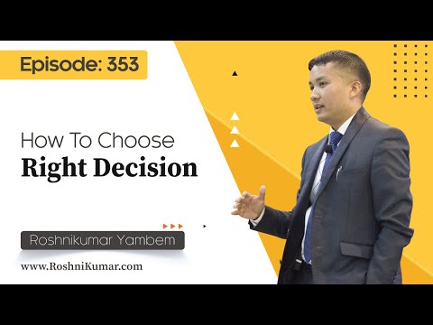 How To Choose Right Decision - EPISODE: 353
