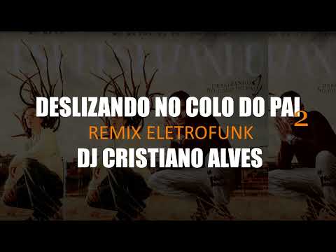 DESLIZANDO NO COLO DO PAI 2 REMIX ELETRO FUNK - DJ CRISTIANO ALVES - Mc Menor da Vg, Triz